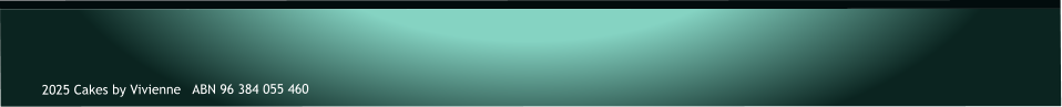 2025 Cakes by Vivienne   ABN 96 384 055 460
